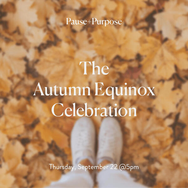Pause + Purpose's Autumn Equinox Celebration visual concept of Autumn 2022.